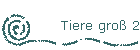 Tiere gro� 2